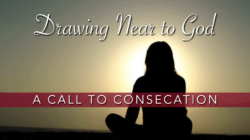 Drawing Near: A Call to Consecration